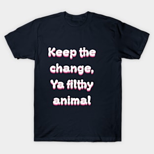 Keep The Change Ya Filthy Animal Groovy T-Shirt